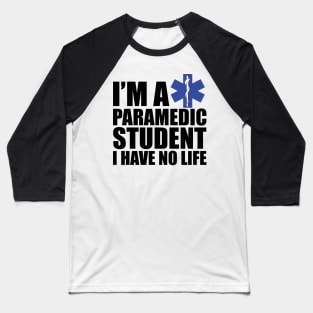 Paramedic Student  I have no life Baseball T-Shirt